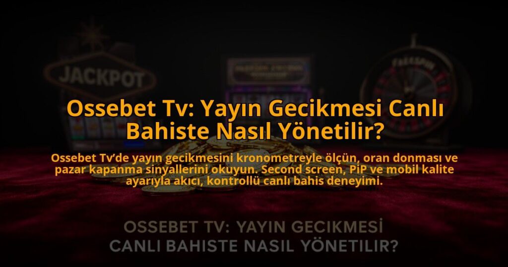 Ossebet-Tv-Yayin-Gecikmesi-Canli-Bahiste-Nasil-Yonetilir-overlay-1785088802.jpg