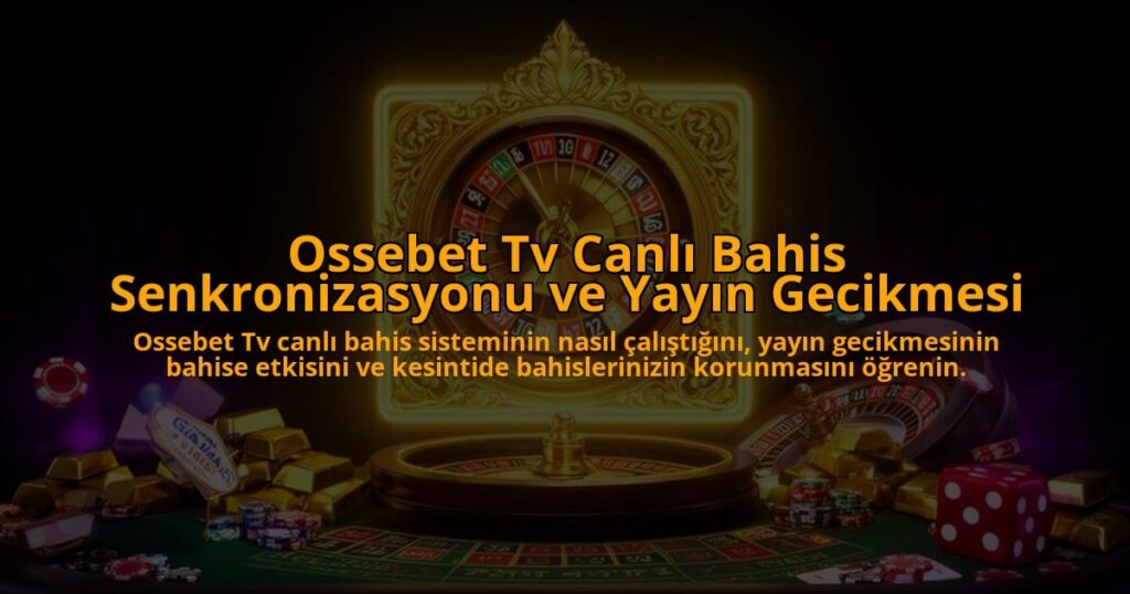 Ossebet-Tv-Canli-Bahis-Senkronizasyonu-ve-Yayin-Gecikmesi-overlay-1786625603.jpg