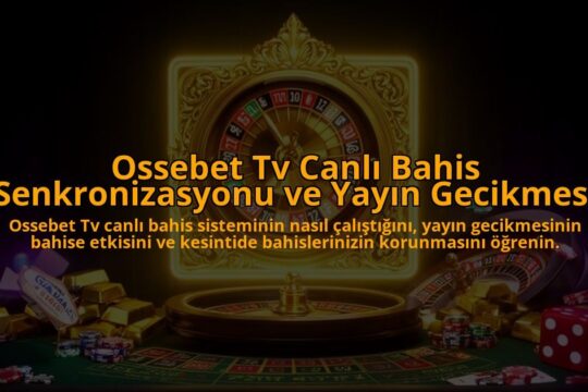 Ossebet-Tv-Canli-Bahis-Senkronizasyonu-ve-Yayin-Gecikmesi-overlay-1786625603.jpg